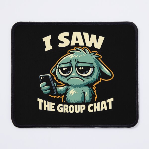 Item preview, I Saw The Group Chat Funny Awkward Creature Texting Meme designed and sold by MustBeDesigns.