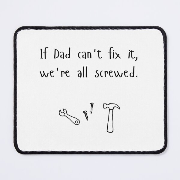 Item preview, If dad can’t fix it, we’re all screwed - black text designed and sold by Tingmade Studio.