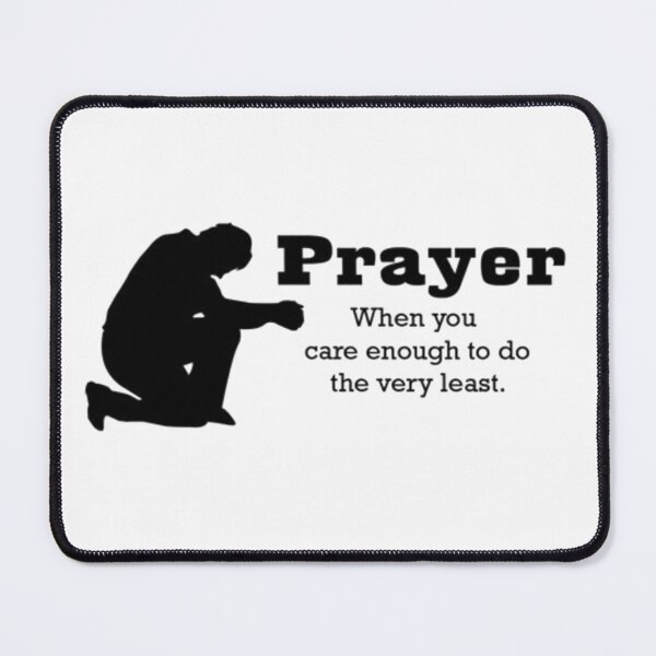 Item preview, Prayer When You Care Enough To Do The Very Least Funny Atheist Design designed and sold by IronLazarus.