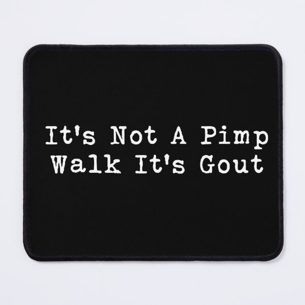 Item preview, It's Not A Pimp Walk It's Gout Funny designed and sold by VegaPPAr.