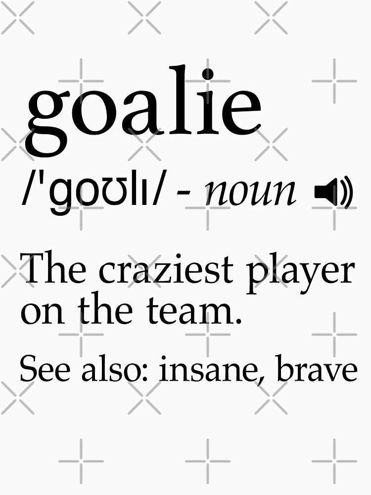"Goalie Definition Shirt for Football, Hockey, Soccer, Lacrosse, Goalkeeper Player" Essential T