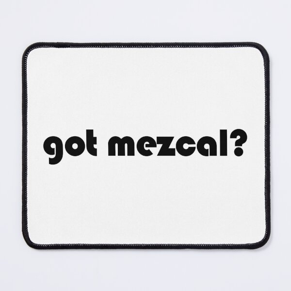 Item preview, Got Mezcal? Funny Minimalist Mezcal Lover Typography  designed and sold by EmeraldeaArt.