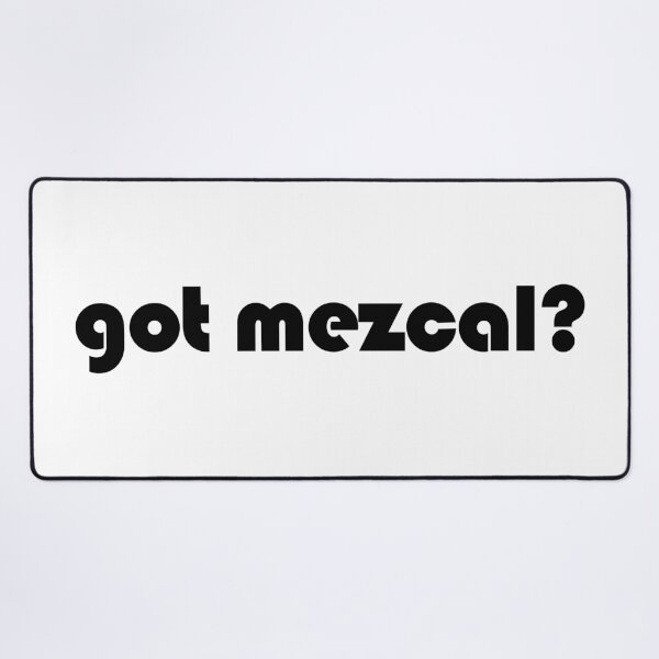 Item preview, Got Mezcal? Funny Minimalist Mezcal Lover Typography  designed and sold by EmeraldeaArt.