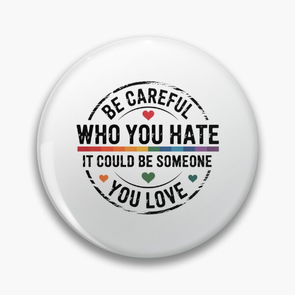Item preview, Be Careful Who You Hate It Could Be Someone You Love Pride Rainbow Equality Pride LGBT Pride LGBTQ designed and sold by TrinaEspinoza.