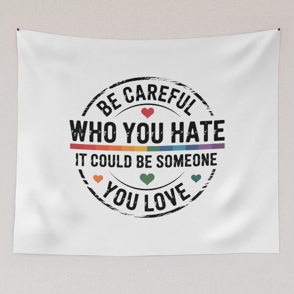 Item preview, Be Careful Who You Hate It Could Be Someone You Love Pride Rainbow Equality Pride LGBT Pride LGBTQ designed and sold by TrinaEspinoza.