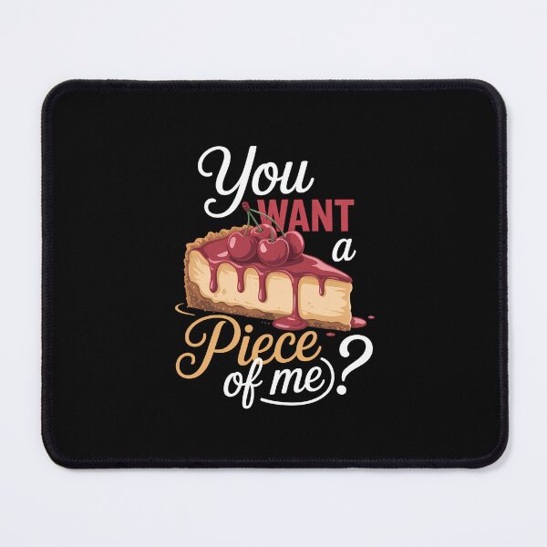 Item preview, Cheesecake Day You Want A Piece Of Me Cheese Cake designed and sold by TrinaEspinoza.