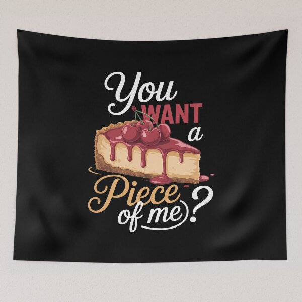 Item preview, Cheesecake Day You Want A Piece Of Me Cheese Cake designed and sold by TrinaEspinoza.