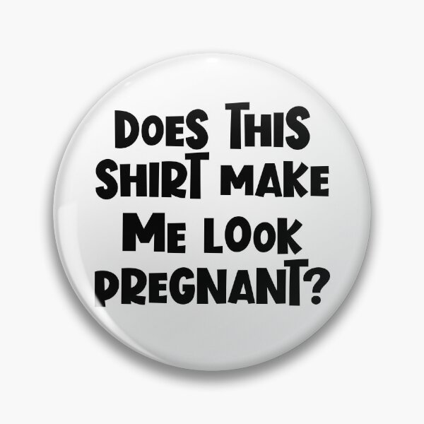 Item preview, Funny Pregnancy Does This Shirt Make Me Look Pregnant Gear designed and sold by DynamicDesign.