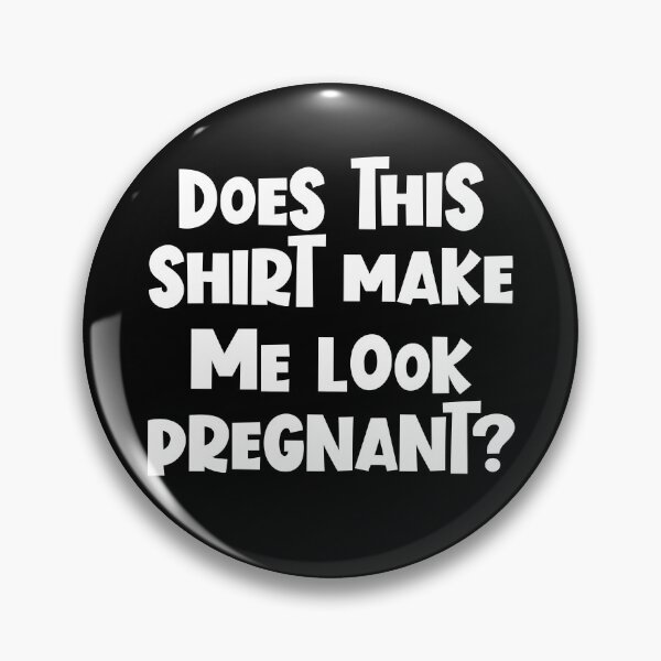 Item preview, Funny Pregnancy Does This Shirt Make Me Look Pregnant Gear designed and sold by DynamicDesign.