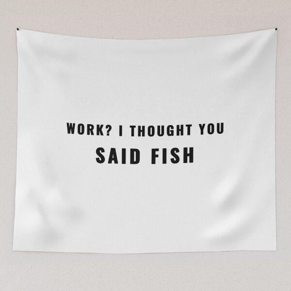 Item preview, Work Thought You Said Fish Fishing Quote T-Shirt | Uncle Jichuan designed and sold by Uncle-Jichuan.