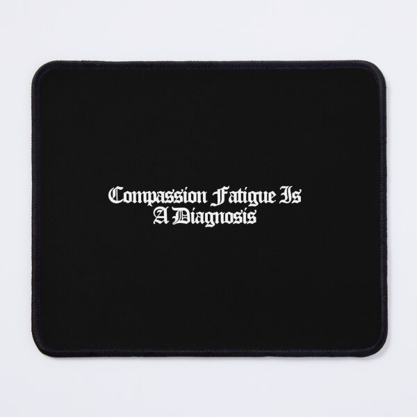 Item preview, Compassion Fatigue Is A Diagnosis - The Pitt Art designed and sold by dsxclothing.