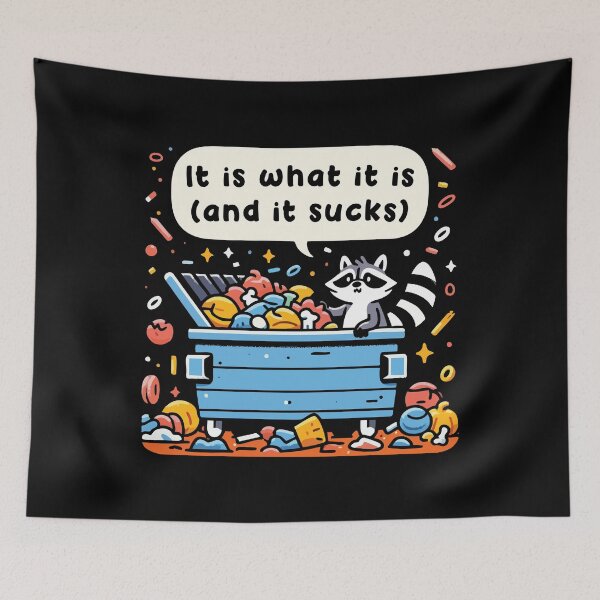 Item preview, It Is What It Is And It Sucks - Raccoon Sarcastic Meme designed and sold by Scaryzz.