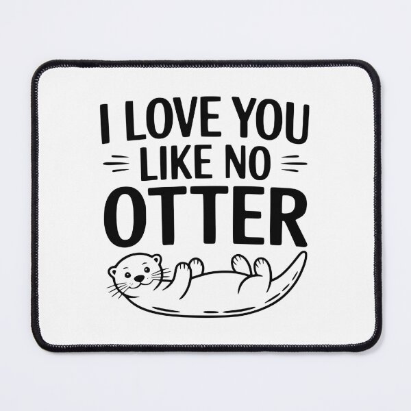 Item preview, I Love You Like No Otter designed and sold by Frank Ring.