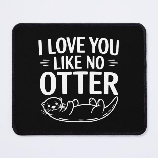 Item preview, I Love You Like No Otter designed and sold by Frank Ring.