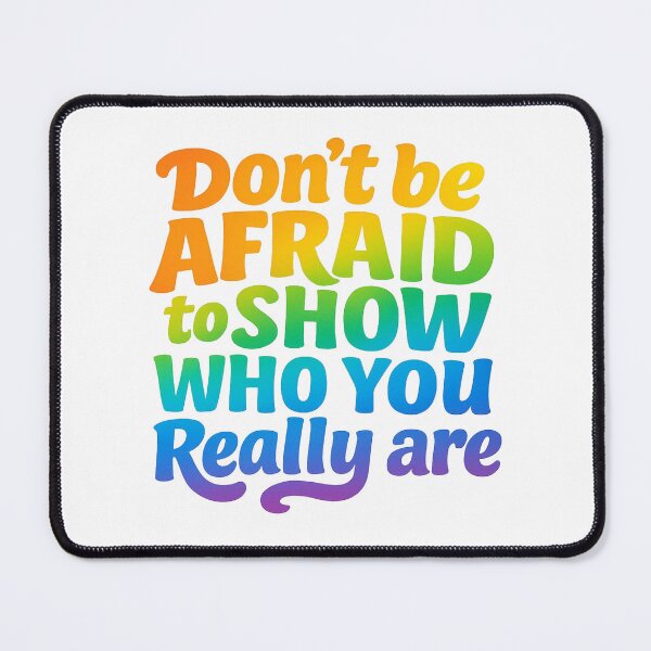 Item preview, Don’t Be Afraid to Show Who You Really Are Gay designed and sold by YourFavBuddy.