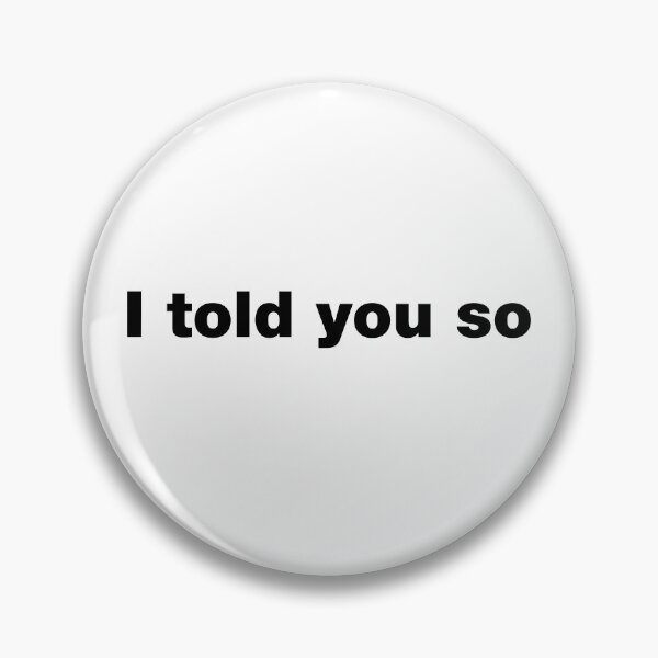 Item preview, I told you so designed and sold by crazyunicorn13.