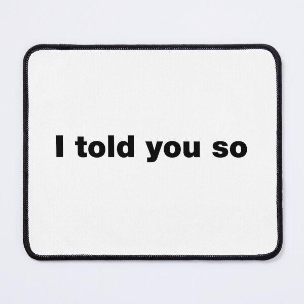 Item preview, I told you so designed and sold by crazyunicorn13.
