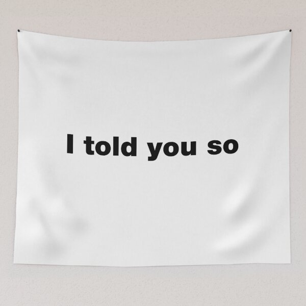 Item preview, I told you so designed and sold by crazyunicorn13.