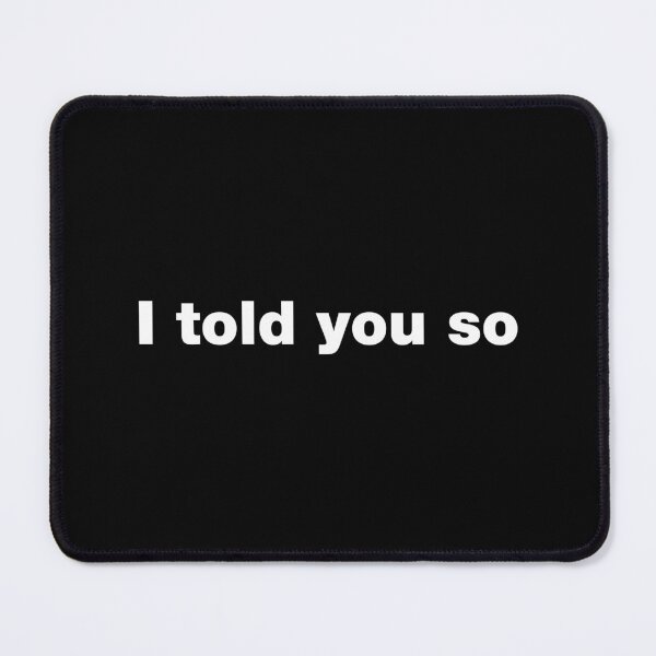 Item preview, I told you so designed and sold by crazyunicorn13.