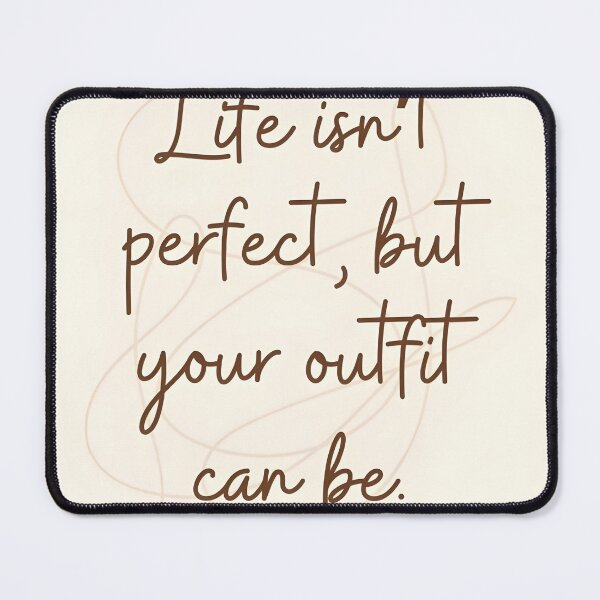 Item preview, Life Isnt Perfect But Your Outfit Can Be Quote designed and sold by LazyGeniusArt.
