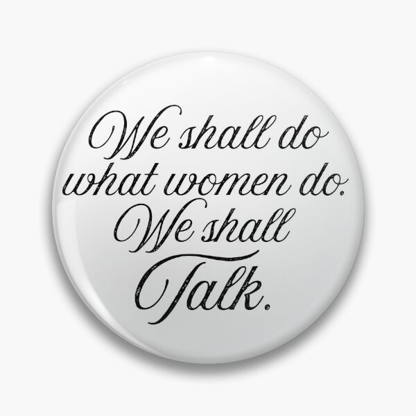 Item preview, We Shall do what women do. We shall Talk, designed and sold by EsseGraphics.