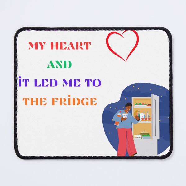 Item preview, I Followed My Heart And It Led Me To The Fridge Funny Quote designed and sold by PiksyPiksyArt.