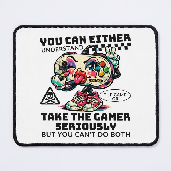 Item preview, You can either understand the game or take the gamer seriously designed and sold by Peerless-Prime.