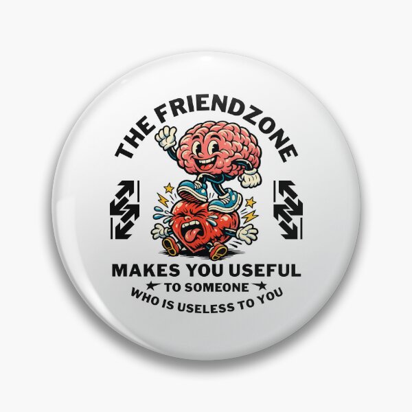Item preview, The friendzone makes you useful to someone who is useless to you designed and sold by Peerless-Prime.