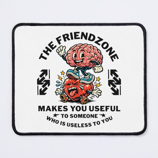 Item preview, The friendzone makes you useful to someone who is useless to you designed and sold by Peerless-Prime.