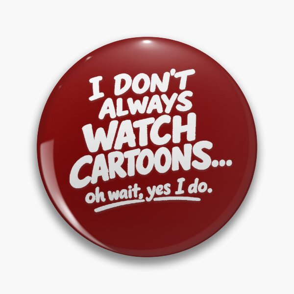 Item preview, I Don’t Always Watch Cartoons oh wait yes i do.  designed and sold by peteys71.