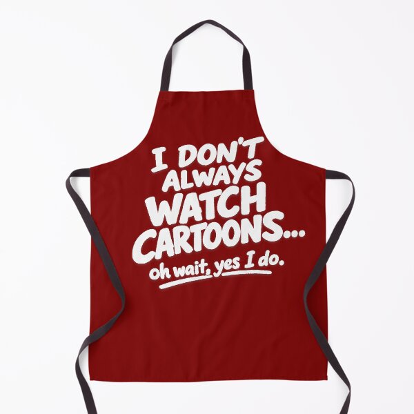 Item preview, I Don’t Always Watch Cartoons oh wait yes i do.  designed and sold by peteys71.