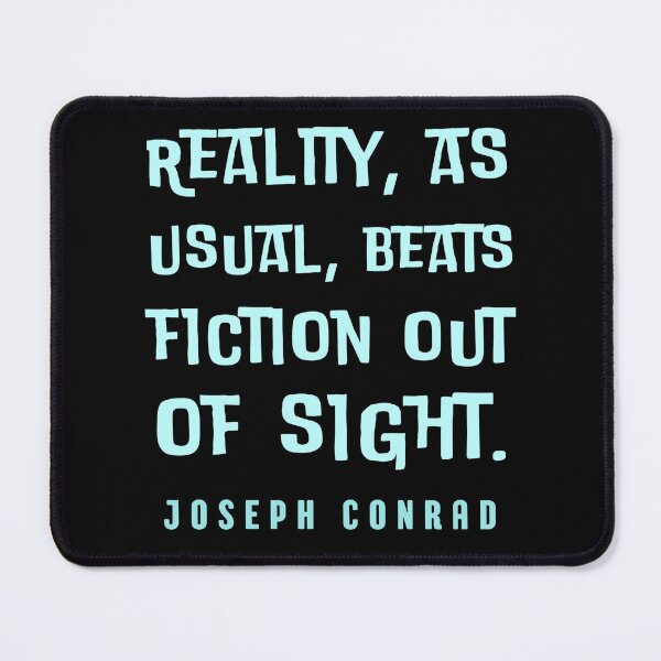 Item preview, Joseph Conrad quote: Reality, as usual, beats fiction out of sight. designed and sold by artbleed.