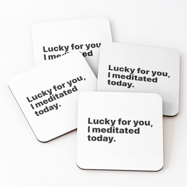 Item preview, Lucky for you, I meditated today | Black text designed and sold by ThingsOnTees.