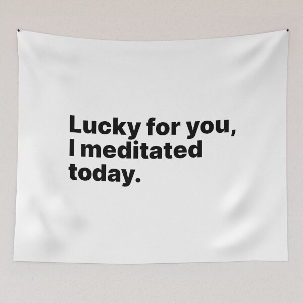 Item preview, Lucky for you, I meditated today | Black text designed and sold by ThingsOnTees.