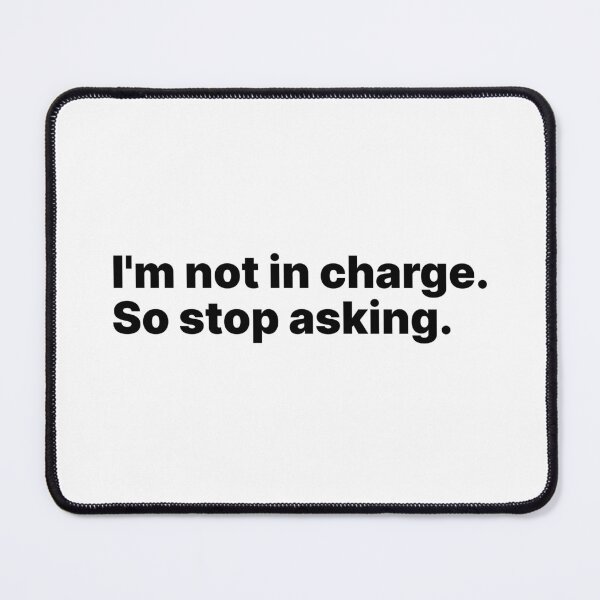 Item preview, I’m not in charge. So stop asking | Black text designed and sold by ThingsOnTees.