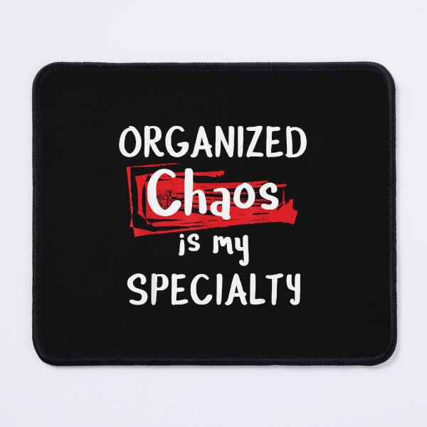 Item preview, Chaos T shirt - Organized Chaos is my Specialty Funny designed and sold by AndersonLFernan.