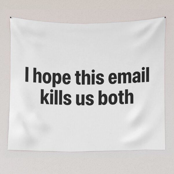 Item preview, I HOPE THIS EMAIL KILLS US BOTH designed and sold by oddwonders.