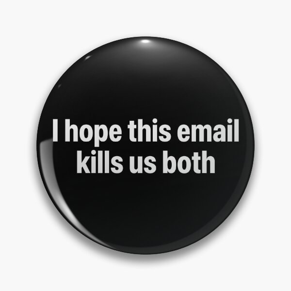 Item preview, I HOPE THIS EMAIL KILLS US BOTH designed and sold by oddwonders.