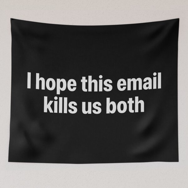 Item preview, I HOPE THIS EMAIL KILLS US BOTH designed and sold by oddwonders.