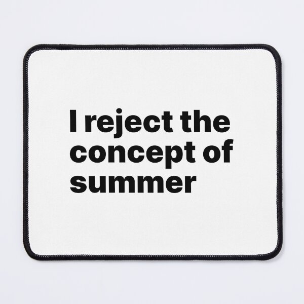 Item preview, I reject the concept of summer | Black text designed and sold by ThingsOnTees.
