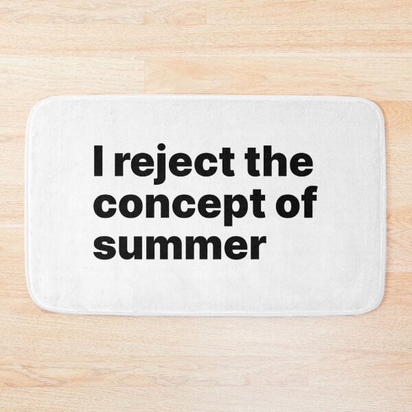Item preview, I reject the concept of summer | Black text designed and sold by ThingsOnTees.
