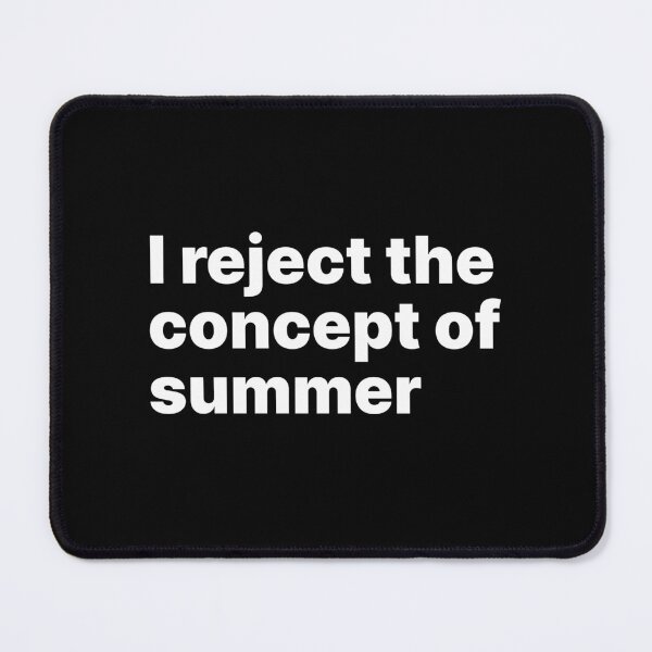 Item preview, I reject the concept of summer | White text designed and sold by ThingsOnTees.