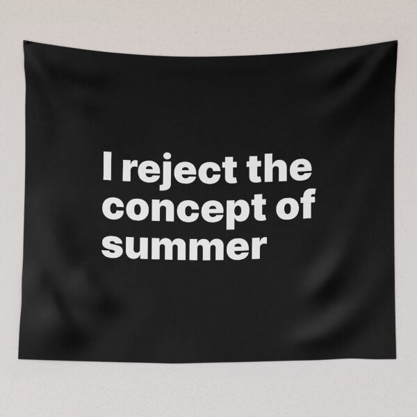 Item preview, I reject the concept of summer | White text designed and sold by ThingsOnTees.