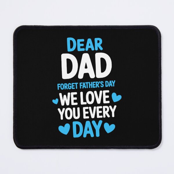 Item preview, Dear Dad Forget Fathers Day We Love You Every Day Sweet Father's Day Gift from Kids designed and sold by Say It With Ink.