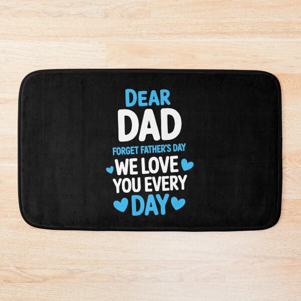 Item preview, Dear Dad Forget Fathers Day We Love You Every Day Sweet Father's Day Gift from Kids designed and sold by Say It With Ink.