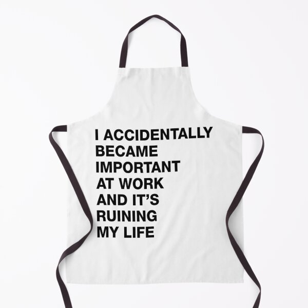Item preview, I accidentally became important at work and it's ruining my life designed and sold by kateringroden.