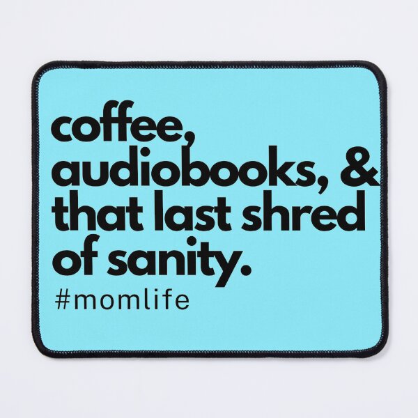 Item preview, Coffee, Audiobooks, & That Last Shred of Sanity Funny Mom Quote designed and sold by MajestyMaker.