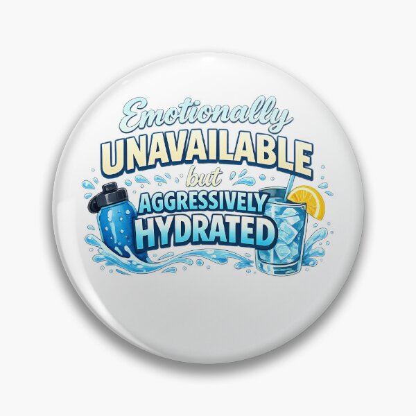 Item preview, Emotionally Unavailable But Aggressively Hydrated designed and sold by VariusDesigns.