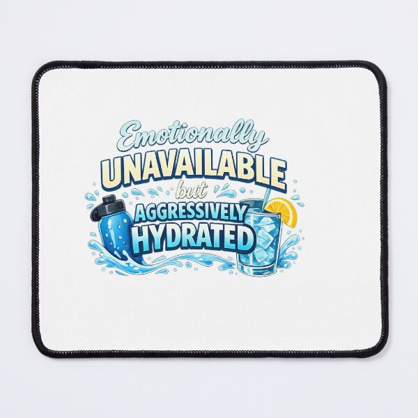 Item preview, Emotionally Unavailable But Aggressively Hydrated designed and sold by VariusDesigns.