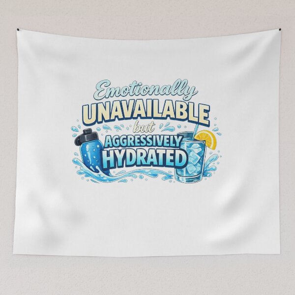 Item preview, Emotionally Unavailable But Aggressively Hydrated designed and sold by VariusDesigns.